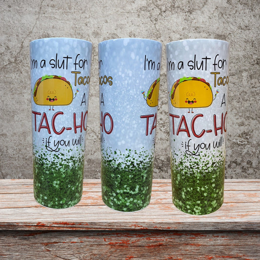 I'm a Slut for Tacos a tac-ho if you will tumbler.