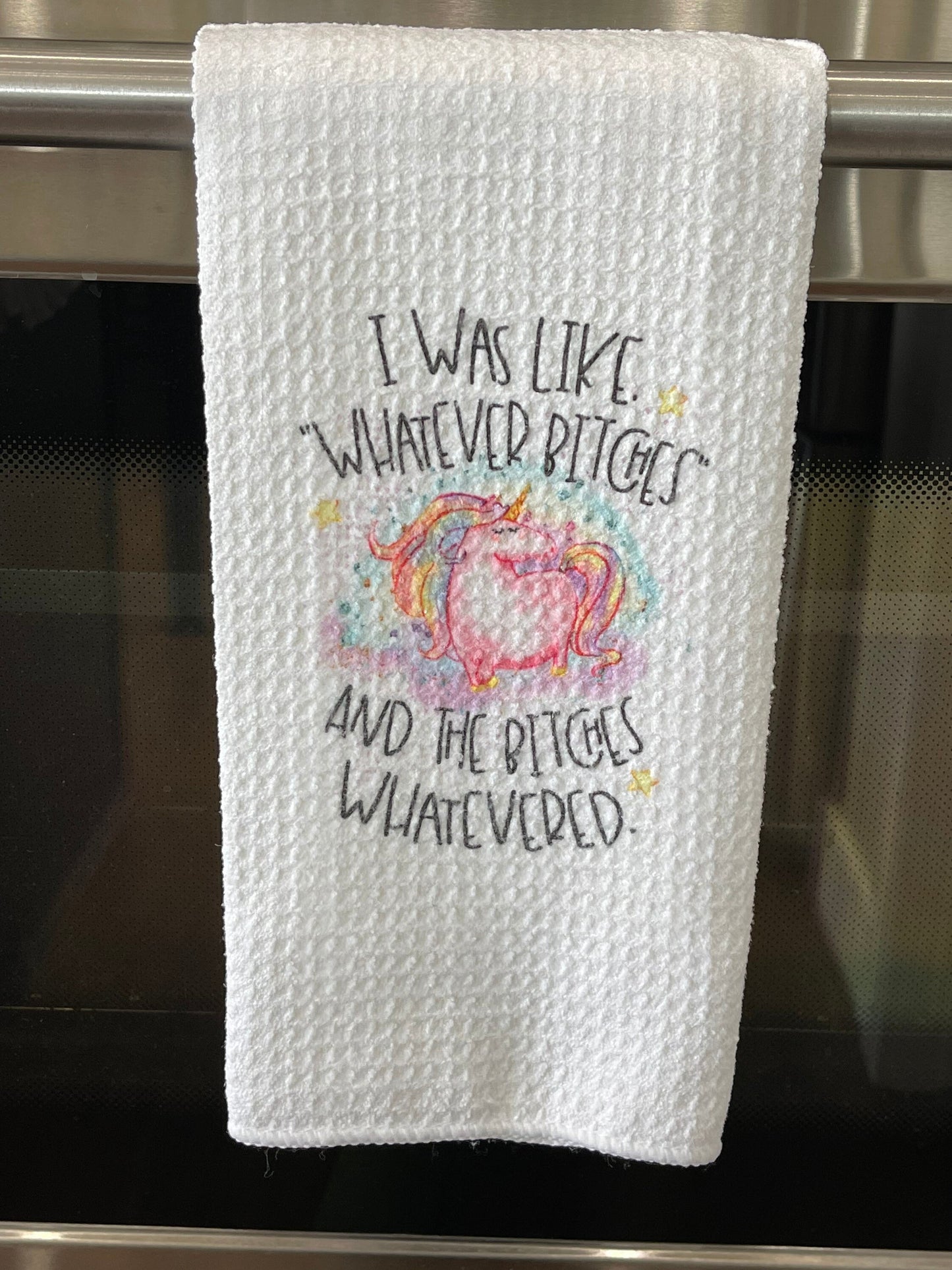 Unicorn I was like whatever bitches and the bitches whatevered kitchen towel