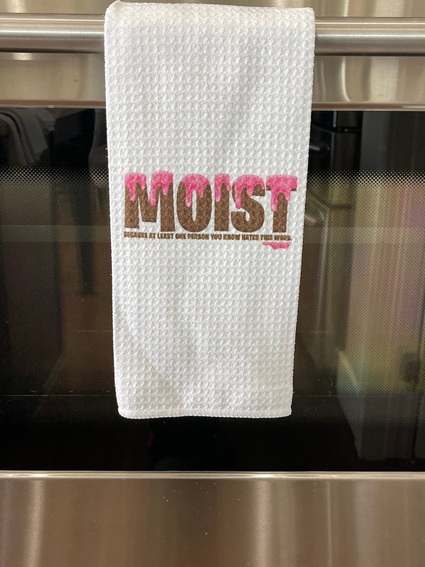 Moist because at least one person you know hates this word.  kitchen towel