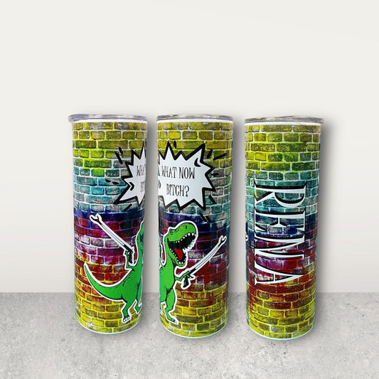 T-Rex what now bitch 20oz tumbler. Free personalization.
