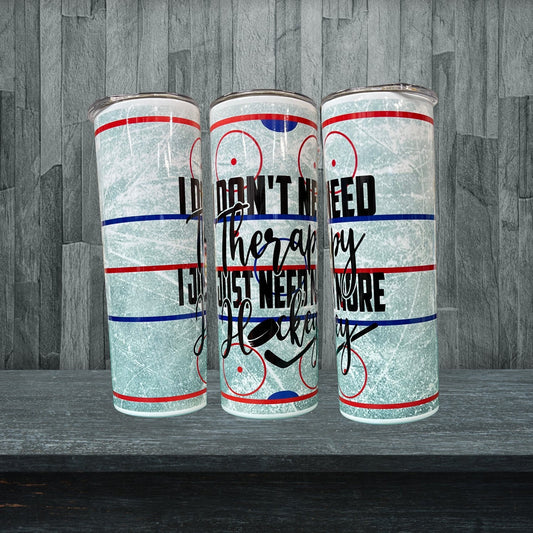 I don’t need therapy I just need hockey tumbler