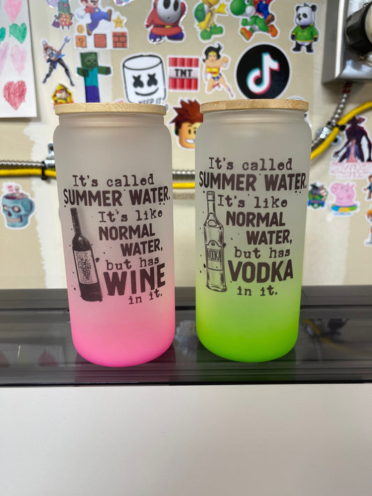 It’s called summer water. 20oz Frosted glass tumbler. Choose from 5 Colors and 15 sayings