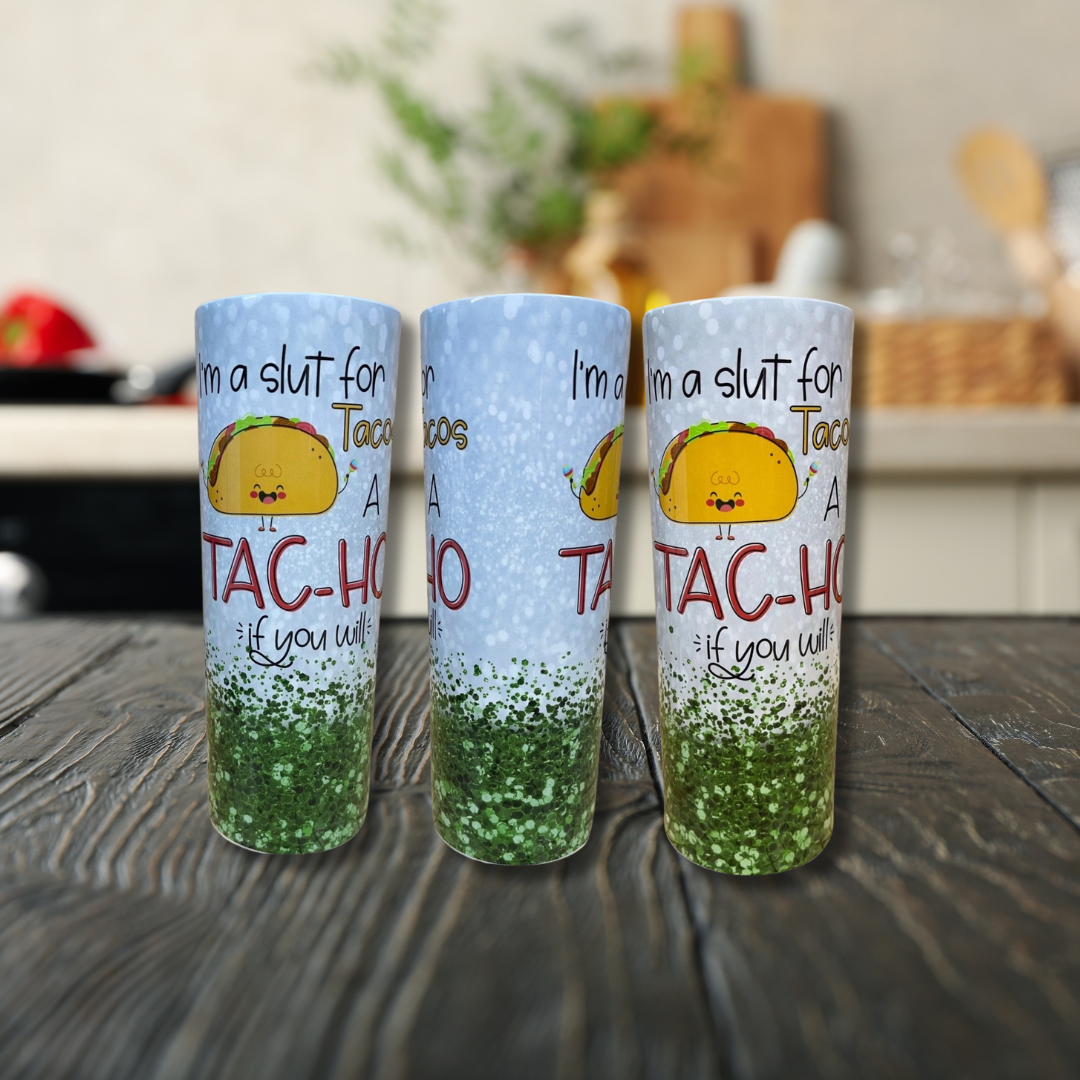 I'm a Slut for Tacos a tac-ho if you will tumbler.
