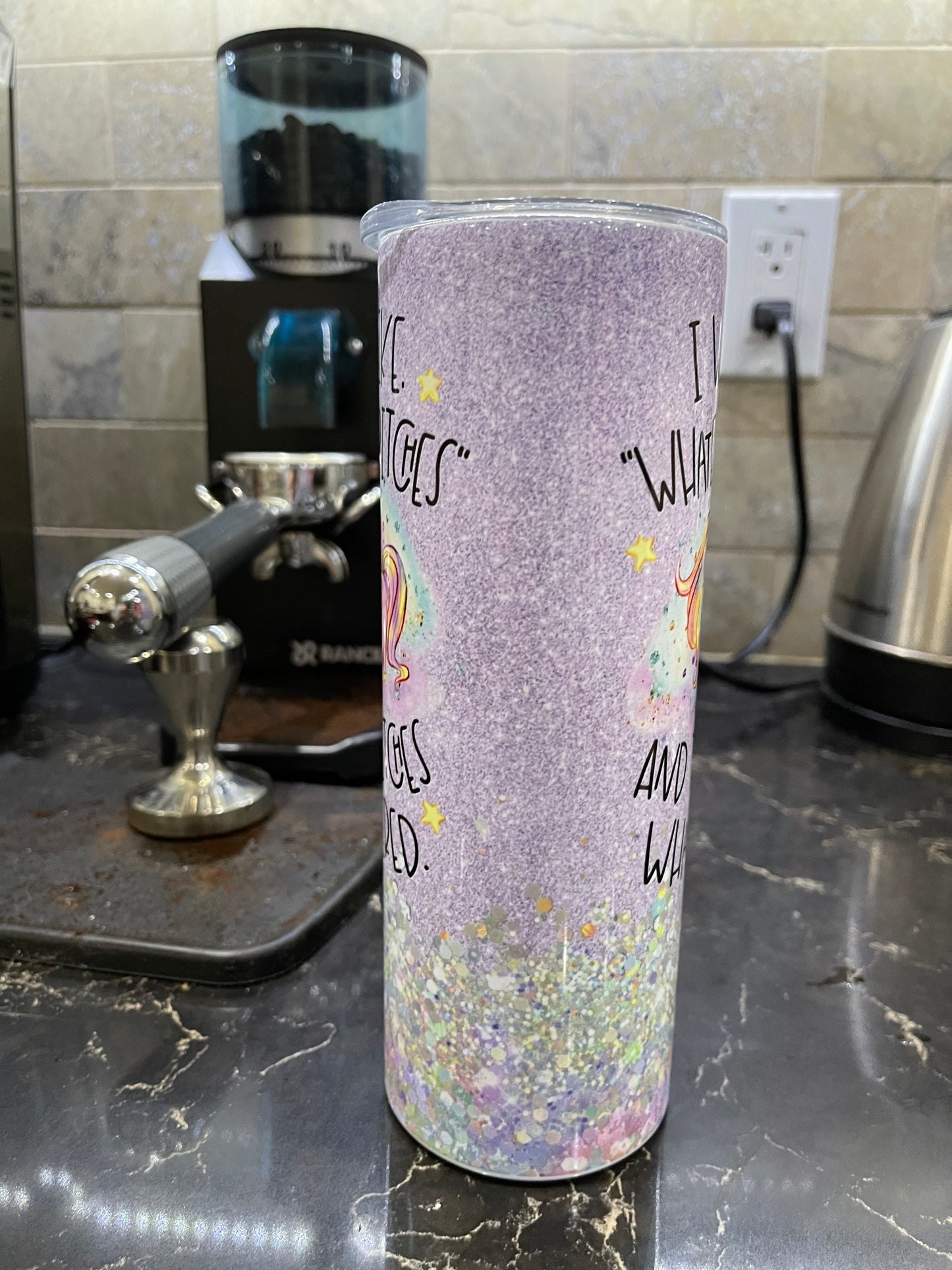 Unicorn tumbler I was like whatever bitches and the bitches whatevered