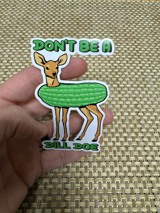 Don’t be a dill doe sticker