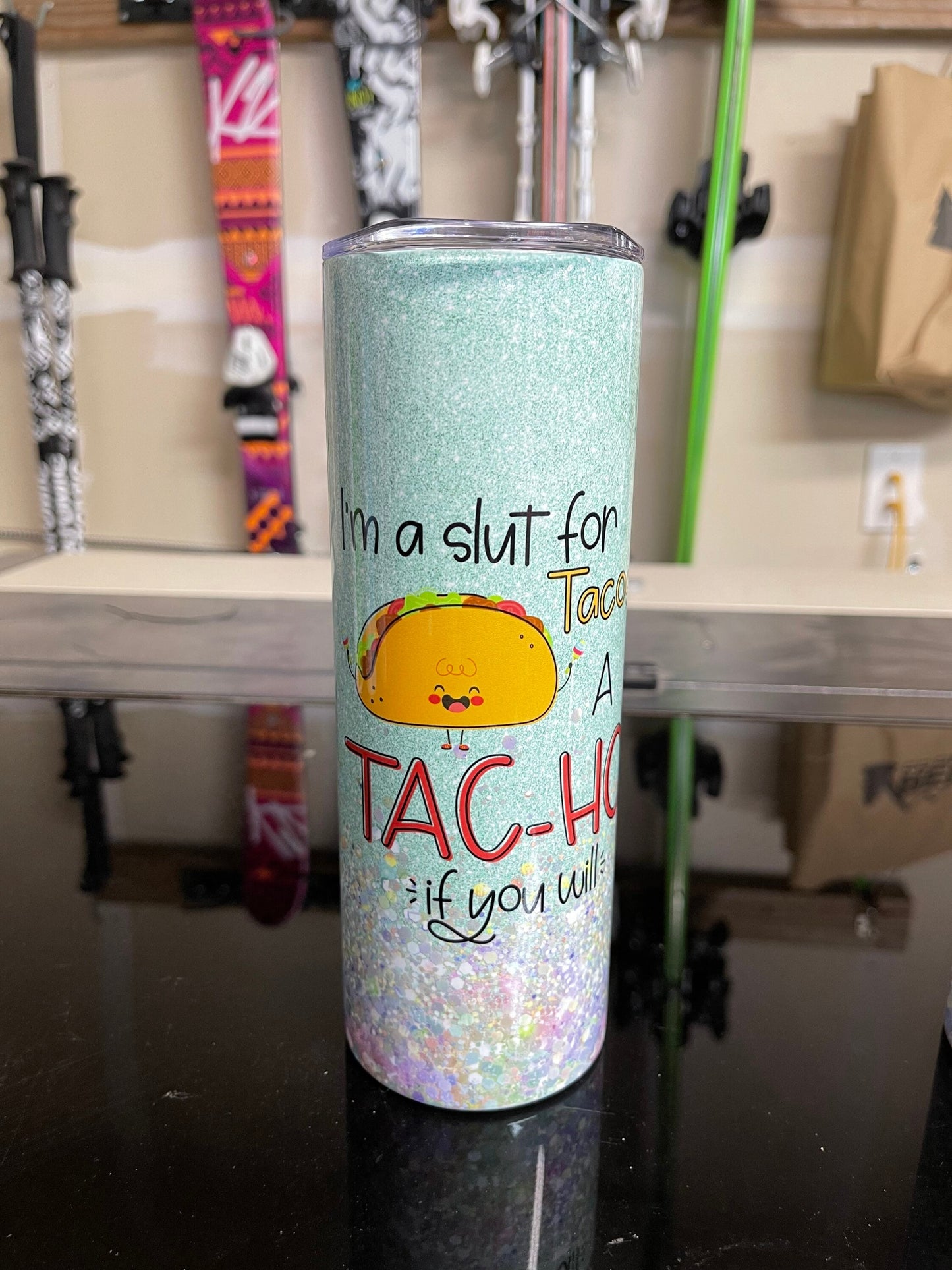 Taco tumbler. I'm a Tac-Ho.