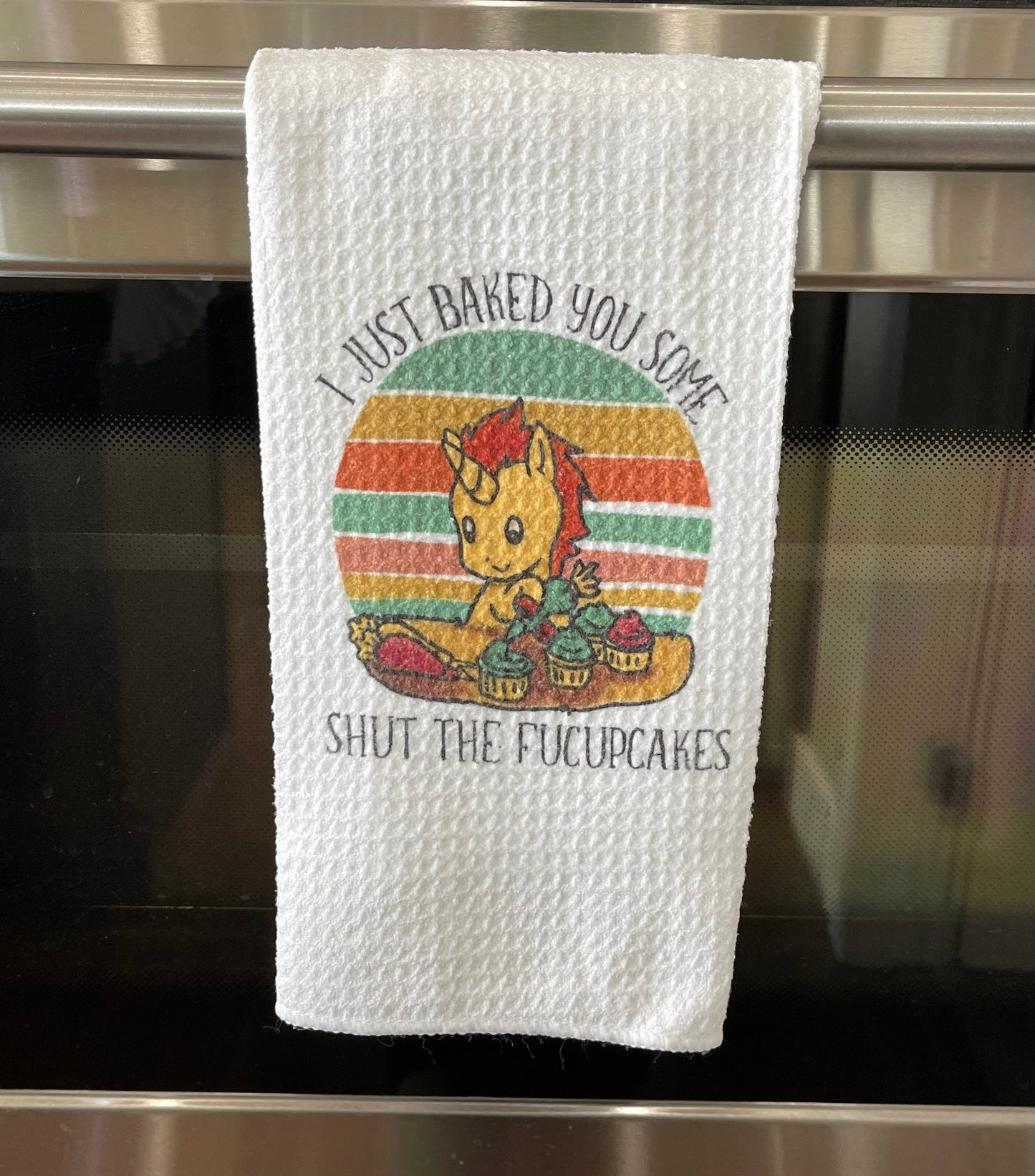 I just baked you some shut the fucupcakes kitchen towel