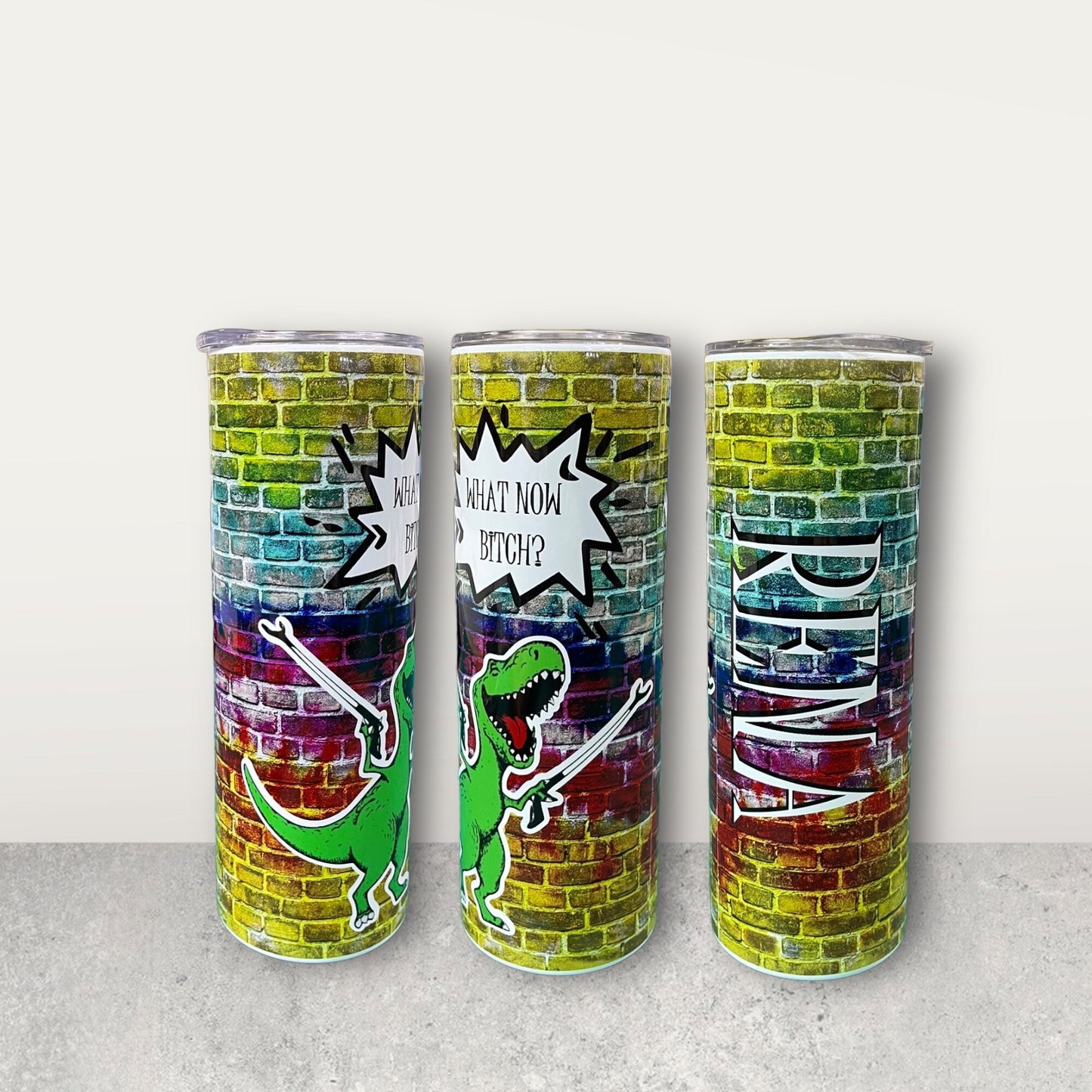 T-Rex what now bitch  20oz tumbler. Free personalization.